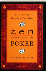 ZEN AND THE ART OF POKER: Timeless Secrets to Transform Your Game