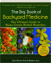 THE BIG BOOK OF BACKYARD MEDICINE: The Ultimate Guide to Home-Grown Herbal Remedies