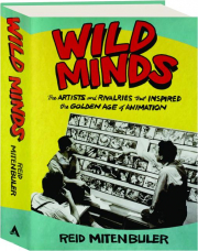 WILD MINDS: The Artists and Rivalries That Inspired the Golden Age of Animation