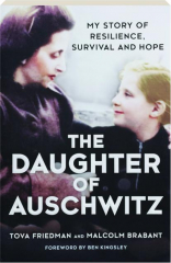 THE DAUGHTER OF AUSCHWITZ: My Story of Resilience, Survival and Hope