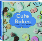 CUTE BAKES: Adorable Kawaii-Inspired Cakes & Treats