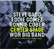 STEVE GADD / EDDIE GOMEZ / RONNIE CUBER: Center Stage WDR Big Band