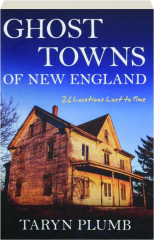 GHOST TOWNS OF NEW ENGLAND: 26 Locations Lost to Time