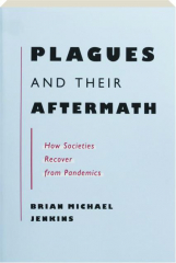 PLAGUES AND THEIR AFTERMATH: How Societies Recover from Pandemics