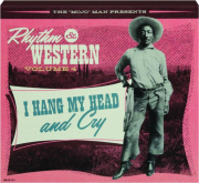 RHYTHM & WESTERN, VOLUME 4: I Hang My Head and Cry