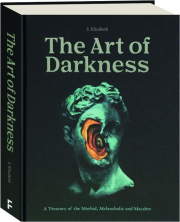 THE ART OF DARKNESS: A Treasury of the Morbid, Melancholic and Macabre