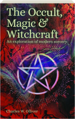 THE OCCULT, MAGIC & WITCHCRAFT: An Exploration of Modern Sorcery