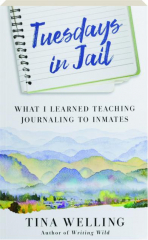 TUESDAYS IN JAIL: What I Learned Teaching Journaling to Inmates