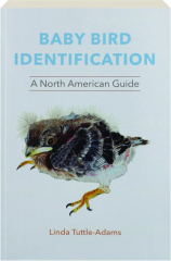 BABY BIRD IDENTIFICATION: A North American Guide