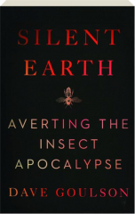 SILENT EARTH: Averting the Insect Apocalypse