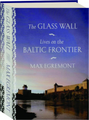 THE GLASS WALL: Lives on the Baltic Frontier
