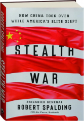 STEALTH WAR: How China Took over While America's Elite Slept