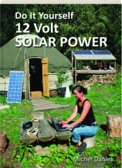 DO IT YOURSELF 12 VOLT SOLAR POWER, 3RD EDITION REVISED