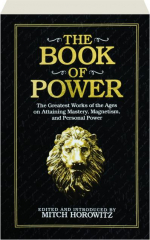 THE BOOK OF POWER: The Greatest Works of the Ages on Attaining Mastery, Magnetism, and Personal Power