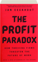 THE PROFIT PARADOX: How Thriving Firms Threaten the Future of Work