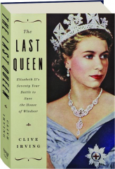 THE LAST QUEEN: Elizabeth II's Seventy Year Battle to Save the House of Windsor