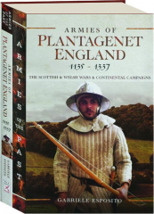 ARMIES OF PLANTAGENET ENGLAND 1135-1337: The Scottish & Welsh Wars & Continental Campaigns