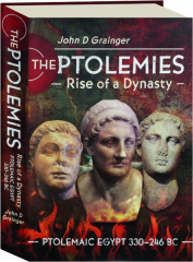 THE PTOLEMIES, RISE OF A DYNASTY: Ptolemaic Egypt 330-246 BC