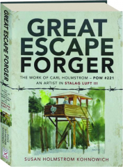 GREAT ESCAPE FORGER: The Work of Carl Holmstrom--POW #221 an Artist in Stalag Luft III