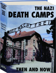 THE NAZI DEATH CAMPS: Then and Now