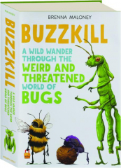 BUZZKILL: A Wild Wander Through the Weird and Threatened World of Bugs