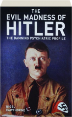 THE EVIL MADNESS OF HITLER: The Damning Psychiatric Profile