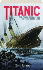 TITANIC: The Tragic Story of the Ill-Fated Ocean Liner