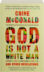 GOD IS NOT A WHITE MAN: And Other Revelations