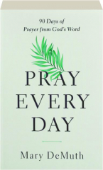 PRAY EVERY DAY: 90 Days of Prayer from God's Word
