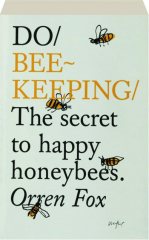 DO BEEKEEPING: The Secret to Happy Honeybees