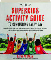 THE SUPERKIDS ACTIVITY GUIDE TO CONQUERING EVERY DAY