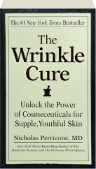 THE WRINKLE CURE: Unlock the Power of Cosmeceuticals for Supple, Youthful Skin