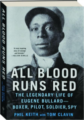 ALL BLOOD RUNS RED: The Legendary Life of Eugene Bullard--Boxer, Pilot, Soldier, Spy