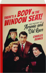 THERE'S A BODY IN THE WINDOW SEAT! The History of Arsenic and Old Lace