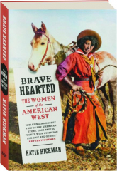 BRAVE HEARTED: The Women of the American West 1836-1880