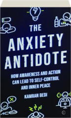 THE ANXIETY ANTIDOTE: How Awareness and Action Can Lead to Self-Control and Inner Peace
