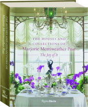 THE HOUSES AND COLLECTIONS OF MARJORIE MERRIWEATHER POST: The Joy of It