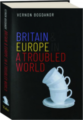 BRITAIN & EUROPE IN A TROUBLED WORLD