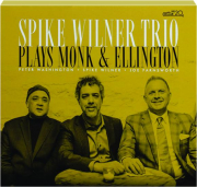 SPIKE WILNER TRIO: Plays Monk & Ellington