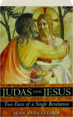 JUDAS AND JESUS: Two Faces of a Single Revelation