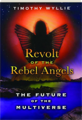 REVOLT OF THE REBEL ANGELS: The Future of the Multiverse
