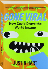 GONE VIRAL: How Covid Drove the World Insane