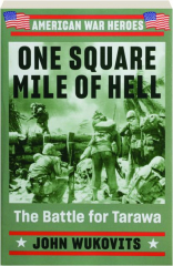 ONE SQUARE MILE OF HELL: The Battle for Tarawa