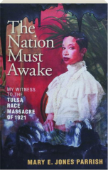 THE NATION MUST AWAKE: My Witness to the Tulsa Race Massacre of 1921