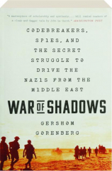WAR OF SHADOWS: Codebreakers, Spies, and the Secret Struggle to Drive the Nazis from the Middle East