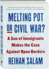 MELTING POT OR CIVIL WAR? A Son of Immigrants Makes the Case Against Open Borders