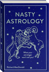 NASTY ASTROLOGY: What Your Astrologer Won't Tell You!