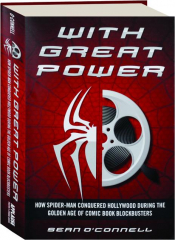 WITH GREAT POWER: How Spider-Man Conquered Hollywood During the Golden Age of Comic Book Blockbusters
