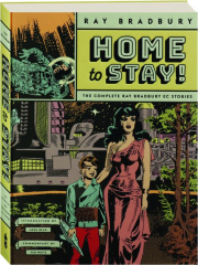 HOME TO STAY! The Complete Ray Bradbury EC Stories