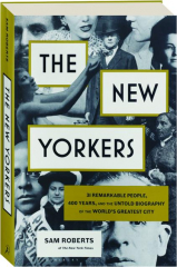 THE NEW YORKERS: 31 Remarkable People, 400 Years, and the Untold Biography of the World's Greatest City
